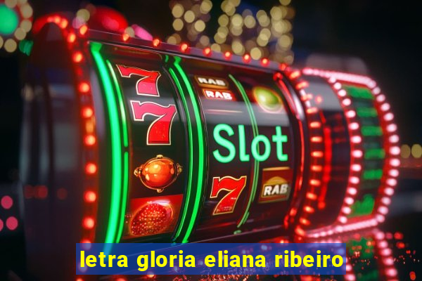 letra gloria eliana ribeiro